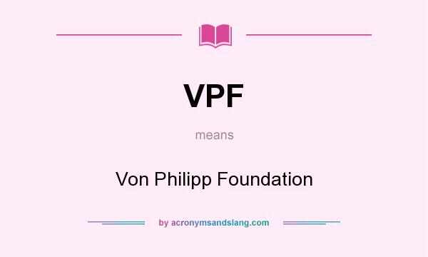 What does VPF mean? It stands for Von Philipp Foundation