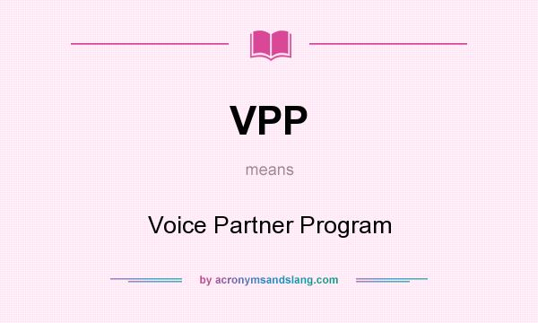 What does VPP mean? It stands for Voice Partner Program
