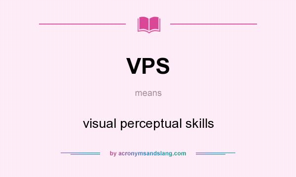 What does VPS mean? It stands for visual perceptual skills