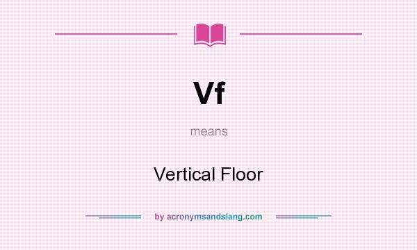 What does Vf mean? It stands for Vertical Floor