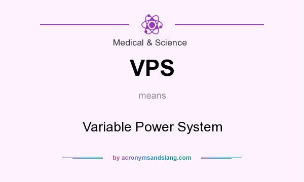 What does VPS mean? It stands for Variable Power System