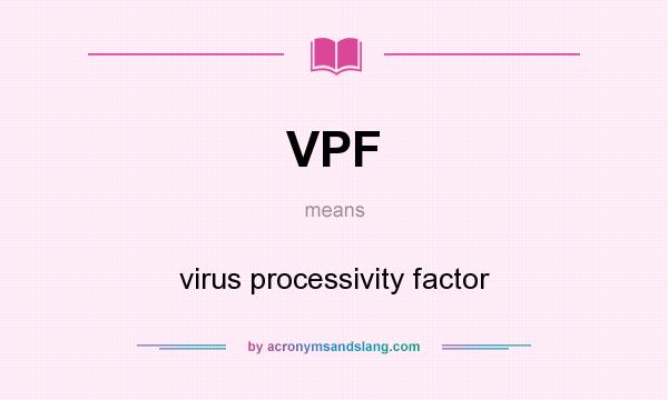What does VPF mean? It stands for virus processivity factor