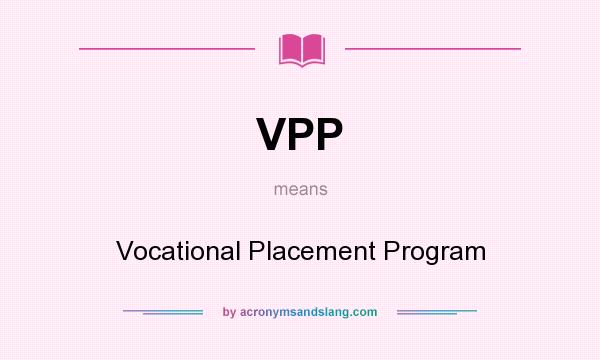 What does VPP mean? It stands for Vocational Placement Program