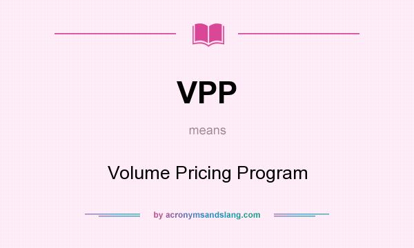 What does VPP mean? It stands for Volume Pricing Program