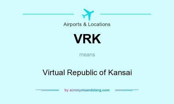 What does VRK mean? It stands for Virtual Republic of Kansai