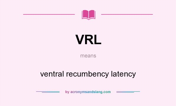 What does VRL mean? It stands for ventral recumbency latency