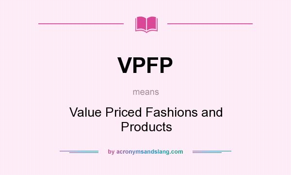 What does VPFP mean? It stands for Value Priced Fashions and Products