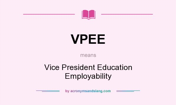 What does VPEE mean? It stands for Vice President Education Employability