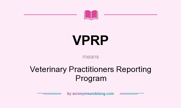 What does VPRP mean? It stands for Veterinary Practitioners Reporting Program