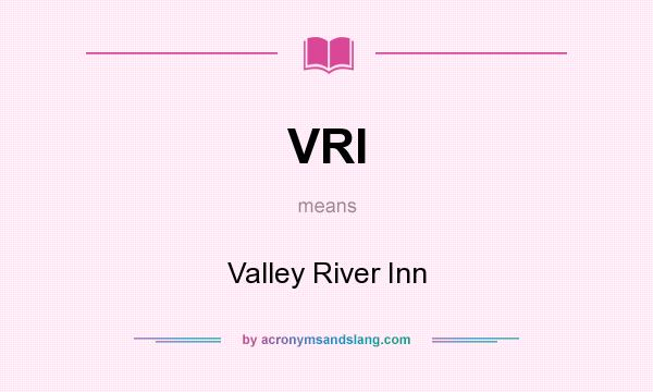 What does VRI mean? It stands for Valley River Inn