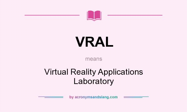 What does VRAL mean? It stands for Virtual Reality Applications Laboratory