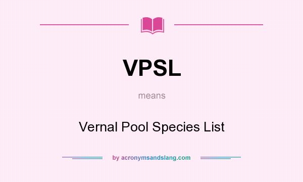 What does VPSL mean? It stands for Vernal Pool Species List