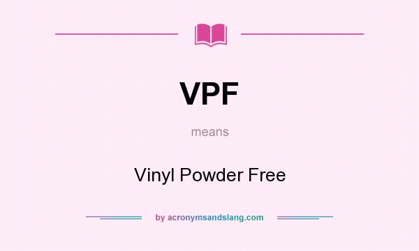 What does VPF mean? It stands for Vinyl Powder Free