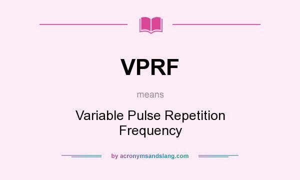 What does VPRF mean? It stands for Variable Pulse Repetition Frequency