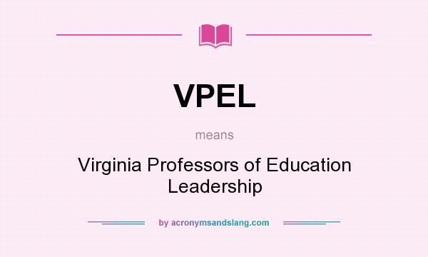 What does VPEL mean? It stands for Virginia Professors of Education Leadership