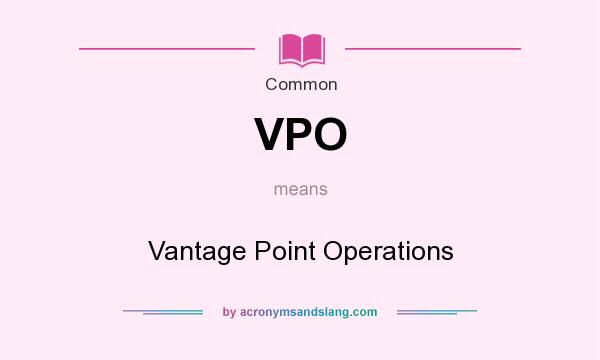 What does VPO mean? It stands for Vantage Point Operations