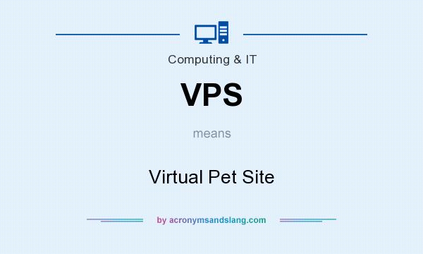 What does VPS mean? It stands for Virtual Pet Site