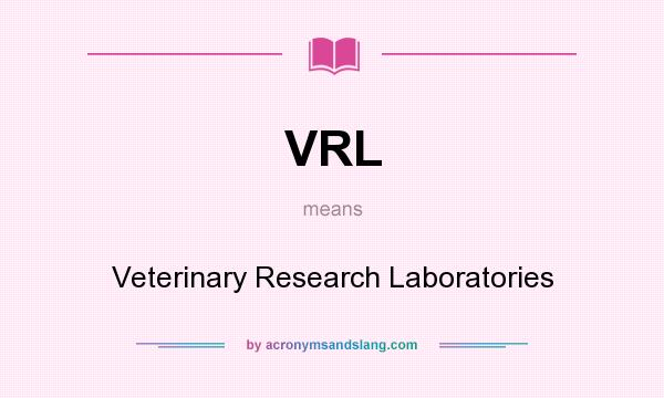 What does VRL mean? It stands for Veterinary Research Laboratories