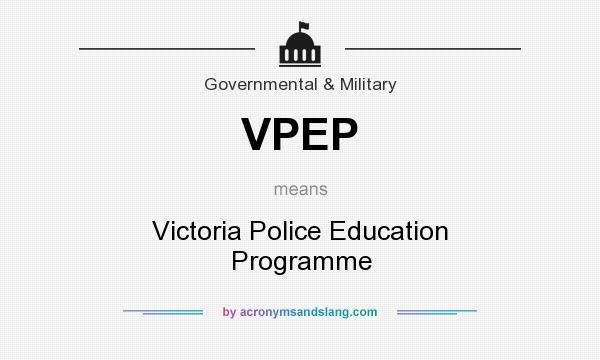What does VPEP mean? It stands for Victoria Police Education Programme