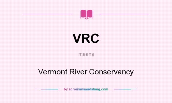 What does VRC mean? It stands for Vermont River Conservancy