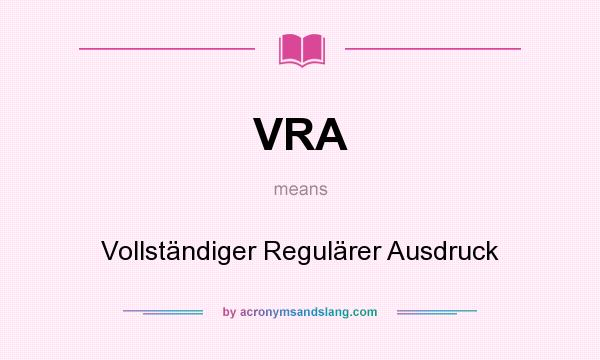 What does VRA mean? It stands for Vollständiger Regulärer Ausdruck