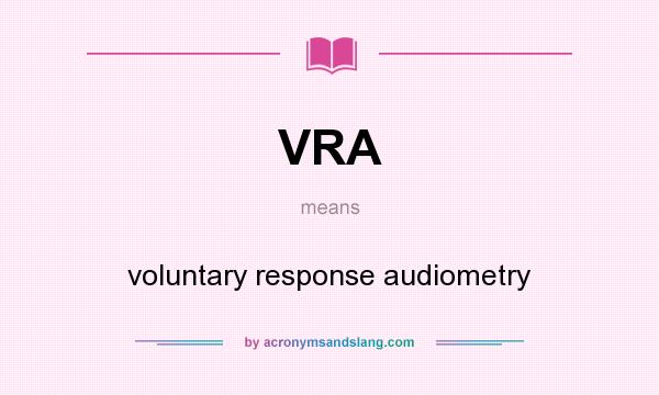 What does VRA mean? It stands for voluntary response audiometry