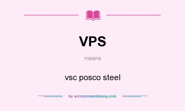 What does VPS mean? It stands for vsc posco steel
