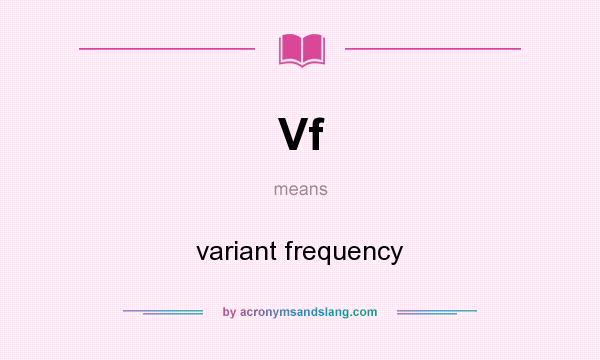 What does Vf mean? It stands for variant frequency