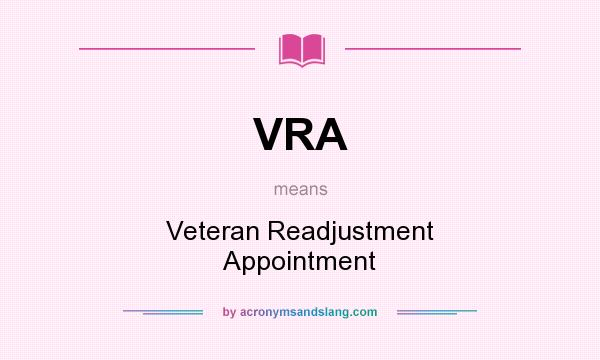 What does VRA mean? It stands for Veteran Readjustment Appointment