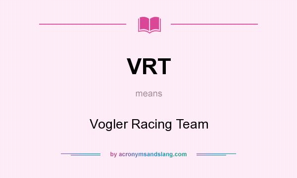 What does VRT mean? It stands for Vogler Racing Team