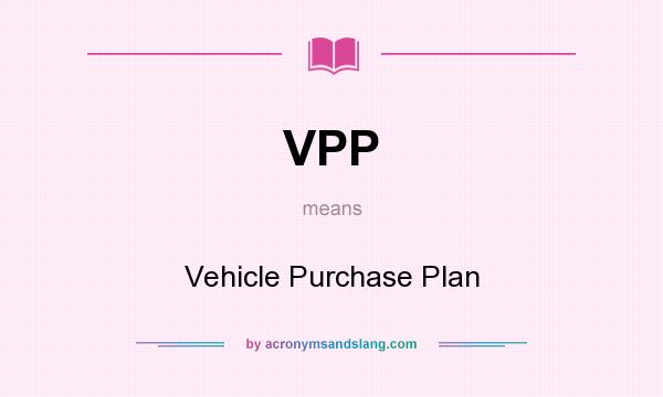 What does VPP mean? It stands for Vehicle Purchase Plan