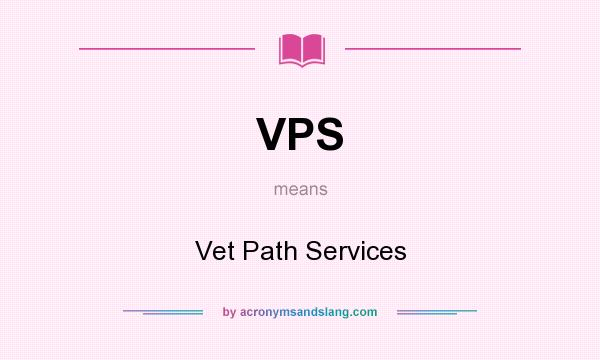 What does VPS mean? It stands for Vet Path Services
