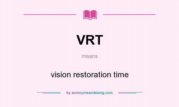 What does VRT mean? It stands for vision restoration time