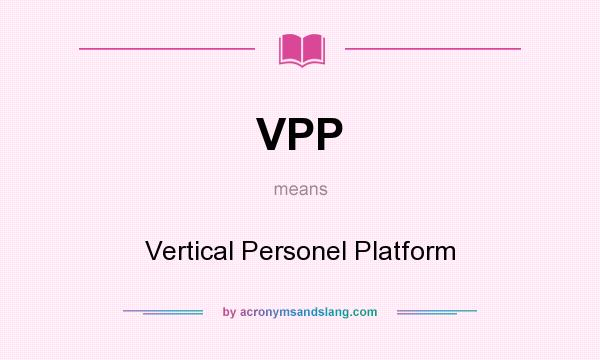 What does VPP mean? It stands for Vertical Personel Platform