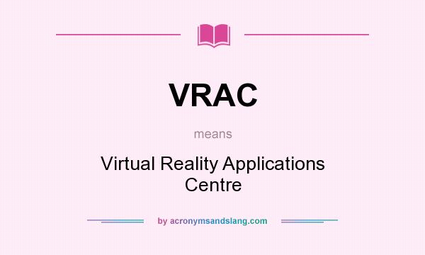 What does VRAC mean? It stands for Virtual Reality Applications Centre
