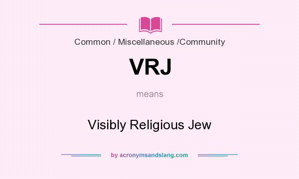 What does VRJ mean? It stands for Visibly Religious Jew