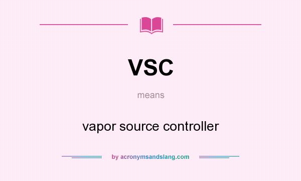 What does VSC mean? It stands for vapor source controller
