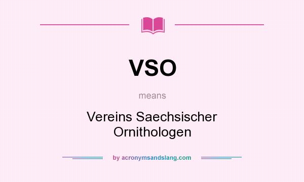 What does VSO mean? It stands for Vereins Saechsischer Ornithologen