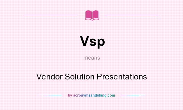 What does Vsp mean? It stands for Vendor Solution Presentations