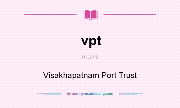 What does vpt mean? It stands for Visakhapatnam Port Trust