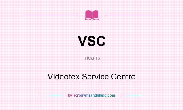 What does VSC mean? It stands for Videotex Service Centre