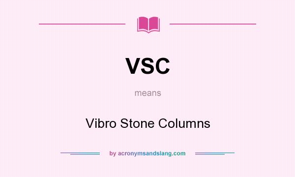 What does VSC mean? It stands for Vibro Stone Columns