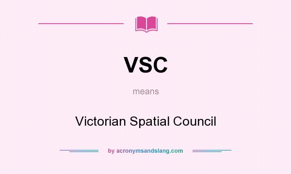 What does VSC mean? It stands for Victorian Spatial Council