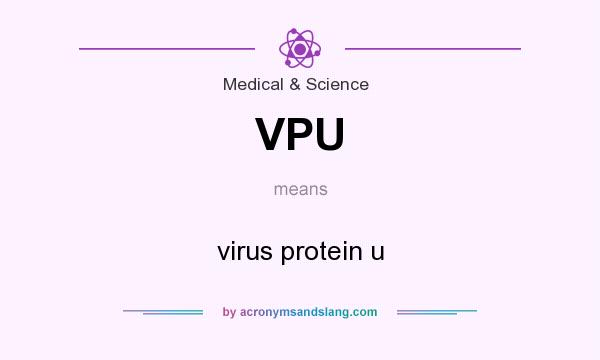What does VPU mean? It stands for virus protein u