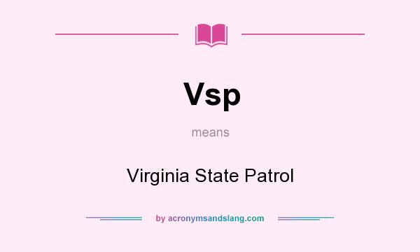What does Vsp mean? It stands for Virginia State Patrol