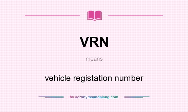 What does VRN mean? It stands for vehicle registation number