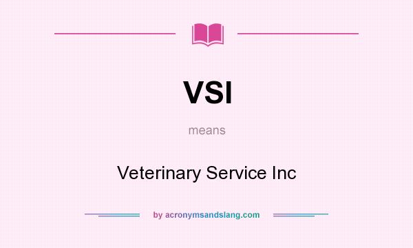 What does VSI mean? It stands for Veterinary Service Inc