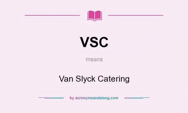 What does VSC mean? It stands for Van Slyck Catering