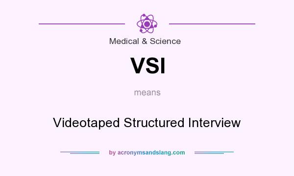 What does VSI mean? It stands for Videotaped Structured Interview