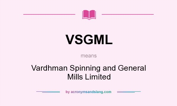 What does VSGML mean? It stands for Vardhman Spinning and General Mills Limited